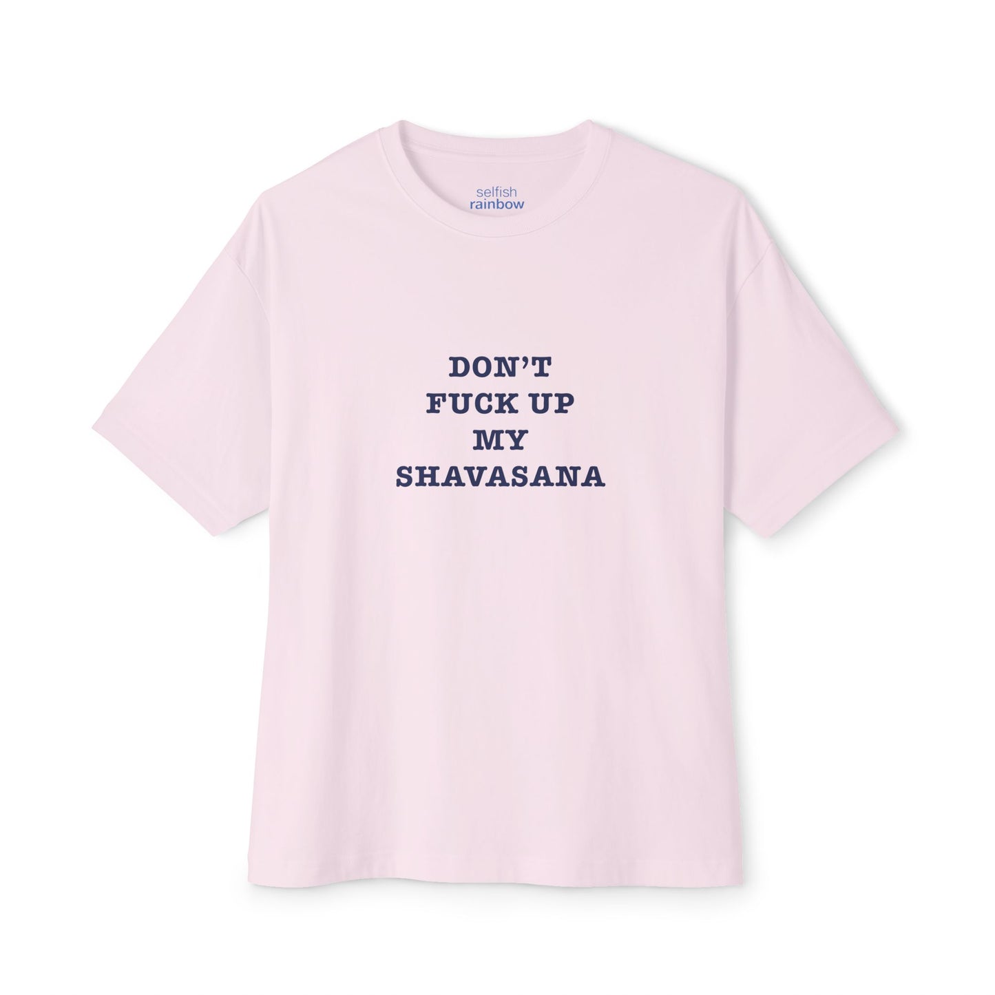 Don't f*ck up my shavasana < Oversized Boxy Tee >