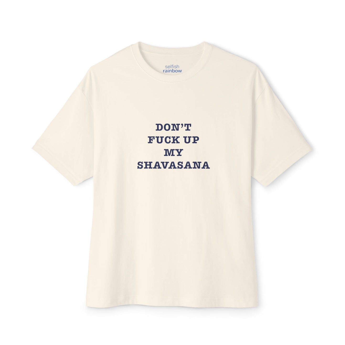 Don't f*ck up my shavasana  < Oversized Boxy Tee >